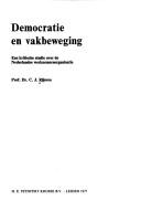 Cover of: Democratie en vakbeweging: een kritische studie over de Nederlandse werknemersorganisatie