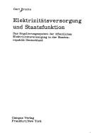 Cover of: Elektrizitätsversorgung und Staatsfunktion: d. Regulierungssystem d. öffentl. Elektrizitätsversorgung in d. Bundesrepublik Deutschland