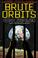 Cover of: Brute orbits