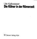 Cover of: Die Kölner in der Römerzeit