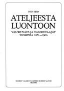 Cover of: Ateljeesta luontoon: valokuvaus ja valokuvaajat Suomessa 1871-1900