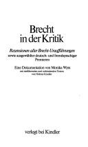 Cover of: Brecht in der Kritik: Rezensionen aller Brecht-Uraufführungen sowie ausgewählter deutsch- und fremdsprachiger Premieren