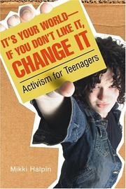 Cover of: It's your world--if you don't like it, change it: activism for teenagers