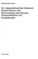 Cover of: Der religionsphilosophische Standpunkt Bernard Bolzanos unter Berücksichtigung seiner Semantik, Wissenschaftstheorie und Moralphilosophie