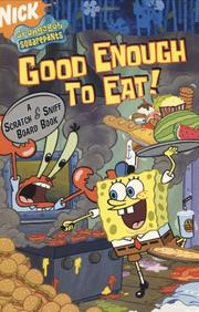 Cover of: Good Enough to Eat!: A Scratch and Sniff Board Book (Spongebob Squarepants)