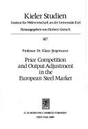 Cover of: Price competition and output adjustment in the European steel market