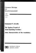 Cover of: The spoken French of Akan-speaking Ivorians: some characteristics of the vocabulary