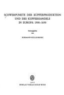 Cover of: Schwerpunkte der Kupferproduktion und des Kupferhandels in Europa: 1500-1650