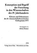 Cover of: Konzeption und Begriff der Forschung in den Wissenschaften des 19. Jahrhunderts: Referate u. Diskussionen d. 10. wissenschaftstheoret. Kolloquiums 1975