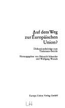 Auf dem Weg zur Europäischen Union? Diskussionsbeitr. zum Tindemans-Bericht by Schneider, Heinrich, Wolfgang Wessels