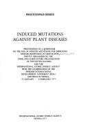 Induced mutations against plant diseases by Symposium on the Use of Induced Mutations for Improving Disease Resistance in Crop Plants Vienna 1977.