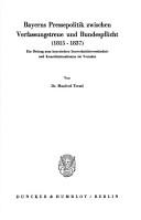 Cover of: Bayerns Pressepolitik zwischen Verfassungstreue und Bundespflicht (1815-1837): ein Beitrag zum bayerischen Souveränitätsverständnis und Konstitutionalismus im Vormärz