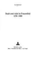 Cover of: Stadt und Adel in Frauenfeld 1250-1400 by Kurt Burkhardt