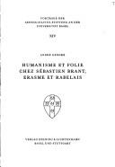 Cover of: Humanisme et folie chez Sébastien Brant, Erasme et Rabelais by André Gendre, André Gendre