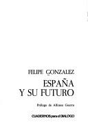 Cover of: España y su futuro by Felipe González