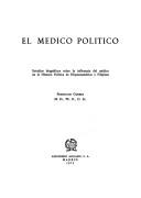 Cover of: El médico político: estudios biográficos sobre la influencia del médico en la historia política de Hispanoamérica y Filipinas