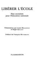 Cover of: Libérer l'école: plan socialiste pour l'Éducation nationale