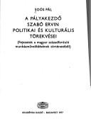 Cover of: A pályakezdő Szabó Ervin politikai és kulturális törekvései: fejezetek a magyar századforduló munkásművelődésének történetéből