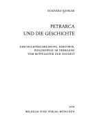 Cover of: Petrarca und die Geschichte: Geschichtsschreibung, Rhetorik, Philosophie im Übergang vom Mittelalter zur Neuzeit