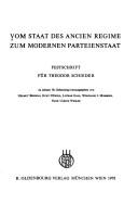 Cover of: Vom Staat des Ancien régime zum modernen Parteienstaat: Festschr. für Theodor Schieder zu seinem 70. Geburtstag