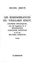 Cover of: Les remembrances du vieillard idiot: d'Alfred Hellequin, avec des fragments de la biographie d'Adolphe Ripotois et de ses œuvres inédites : roman