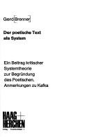 Cover of: Der poetische Text als System: e. Beitr. krit. Systemtheorie zur Begründung d. Poet. : Anm. zu Kafka