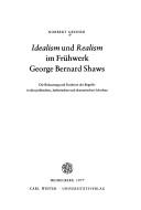 Cover of: Idealism und realism im Frühwerk George Bernard Shaws: d. Bedeutung u. Funktion d. Begriffe in d. polit., ästhet. u. dramat. Schriften