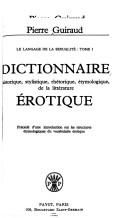 Cover of: Dictionnaire historique, stylistique, rhétorique, étymologique, de la littérature érotique: précédé d'une introduction sur les structures étymologiques du vocabulaire érotique