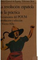 Cover of: La Revolución española en la práctica: documentos del POUM