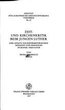 Cover of: Zeit- und Kirchenkritik beim jungen Luther: d. Ansatz d. reformator. Denkens u. Handelns in seiner Theologie : [Herrn Oberlandeskirchenrat i. R. Pastor Dr. theol. Johann Schmidt zu seinem 70. Geburtstag am 28. August 1977 gewidmet]