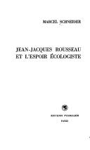 Cover of: Jean-Jacques Rousseau et l'espoir écologiste by Marcel Schneider, Marcel Schneider