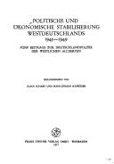 Cover of: Politische und ökonomische Stabilisierung Westdeutschlands, 1945-1949: 5 Beitr. zur Deutschlandpolitik der westlichen Alliierten