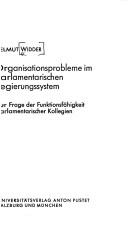 Cover of: Organisationsprobleme im parlamentarischen Regierungssystem: zur Frage d. Funktionsfähigkeit parlamentarischer Kollegien