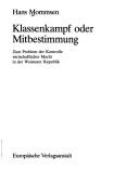Cover of: Klassenkampf oder Mitbestimmung: zum Problem d. Kontrolle wirtschaftl. Macht in d. Weimarer Republik