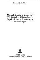 Cover of: Michael Servets Kritik an der Trinitätslehre: philos. Implikationen u. histor. Auswirkungen