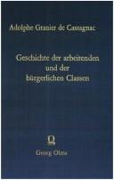 Cover of: Geschichte der arbeitenden und der bürgerlichen Classen by A. Granier de Cassagnac