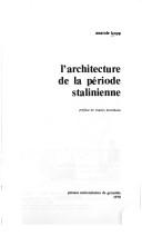 Cover of: L' architecture de la période stalinienne by Anatole Kopp