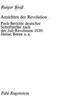 Cover of: Ansichten der Revolution: Paris-Berichte deutscher Schriftsteller nach der Juli-Revolution 1830, Heine, Börne u.a.