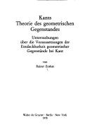 Cover of: Kants Theorie des geometrischen Gegenstandes: Unters. über d. Voraussetzungen d. Entdeckbarkeit geometr. Gegenstände bei Kant