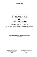 Cover of: Symbolisme et civilisation: essai sur l'éfficacité anthropologique de l'imaginaire ...
