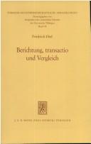 Cover of: Berichtung, transactio und Vergleich: Unters. zu Schuldversprechen u. Vergleichsvertrag d. Zivilrechts
