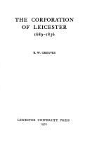 Cover of: The Corporation of Leicester, 1689-1836