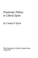 Cover of: Praetorian politics in liberal Spain by Carolyn P. Boyd