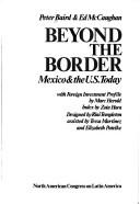 Cover of: Beyond the border: Mexico & the U.S. today