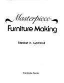 Cover of: Masterpiece furniture making by Franklin Henry Gottshall
