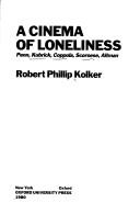 Cover of: A cinema of loneliness | Robert Phillip Kolker