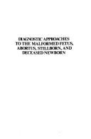 Cover of: Diagnostic approaches to the malformed fetus, abortus, stillborn, and deceased newborn