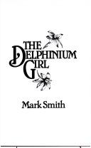 Cover of: The delphinium girl by Mark Smith, Mark Smith