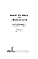 Cover of: Soviet strategy for nuclear war