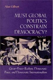 Cover of: Must global politics constrain democracy?: great-power realism, democratic peace, and democratic internationalism